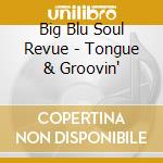 Big Blu Soul Revue - Tongue & Groovin' cd