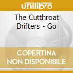 The Cutthroat Drifters - Go cd musicale di The Cutthroat Drifters