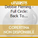 Debbie Fleming - Full Circle: Back To Bacharach cd musicale di Debbie Fleming
