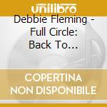 Debbie Fleming - Full Circle: Back To Bacharach cd