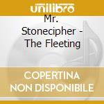 Mr. Stonecipher - The Fleeting cd