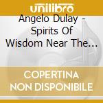Angelo Dulay - Spirits Of Wisdom Near The Beginning cd musicale di Angelo Dulay