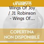 Wings Of Joy / J1 Robinson - Wings Of Joy cd