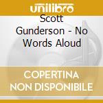 Scott Gunderson - No Words Aloud cd musicale di Scott Gunderson