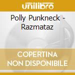 Polly Punkneck - Razmataz cd