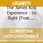 The James Kob Experience - So Right (Feat. Maria Schafer & Danielle Field) cd