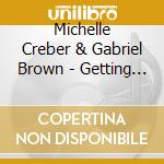 Michelle Creber & Gabriel Brown - Getting Stronger cd musicale di Michelle Creber & Gabriel Brown