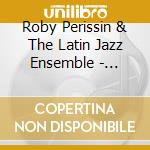 Roby Perissin & The Latin Jazz Ensemble - Travellin With Friends cd
