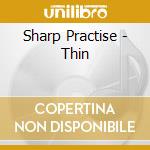 Sharp Practise - Thin cd musicale di Sharp Practise