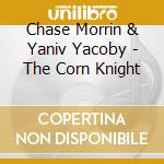 Chase Morrin & Yaniv Yacoby - The Corn Knight cd
