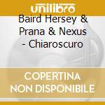 Baird Hersey & Prana & Nexus - Chiaroscuro cd