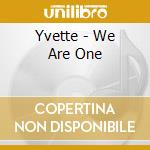 Yvette - We Are One cd musicale di Yvette