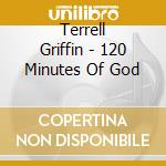 Terrell Griffin - 120 Minutes Of God cd