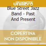 Blue Street Jazz Band - Past And Present cd musicale di Blue Street Jazz Band
