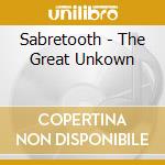 Sabretooth - The Great Unkown cd musicale di Sabretooth