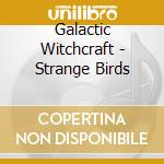 Galactic Witchcraft - Strange Birds cd
