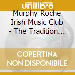 Murphy Roche Irish Music Club - The Tradition Continues cd