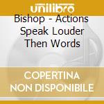 Bishop - Actions Speak Louder Then Words cd