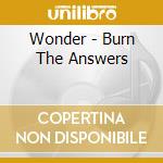 Wonder - Burn The Answers cd musicale di Wonder