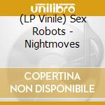(LP Vinile) Sex Robots - Nightmoves lp vinile di Sex Robots