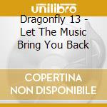 Dragonfly 13 - Let The Music Bring You Back cd