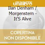 Ilan Denham / Morgenstern - It'S Alive cd