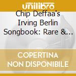 Chip Deffaa's Irving Berlin Songbook: Rare & / Various cd