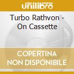 Turbo Rathvon - On Cassette cd