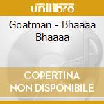 Goatman - Bhaaaa Bhaaaa