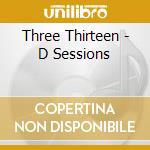 Three Thirteen - D Sessions cd