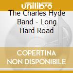 The Charles Hyde Band - Long Hard Road cd