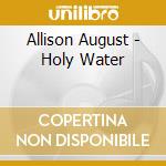 Allison August - Holy Water cd musicale di Allison August