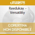 Reedukay - Versatility cd musicale di Reedukay
