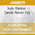 Judy Banker - Devils Never Cry cd