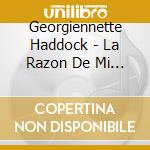 Georgiennette Haddock - La Razon De Mi Existencia cd