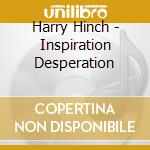 Harry Hinch - Inspiration Desperation cd