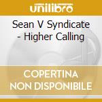 Sean V Syndicate - Higher Calling cd