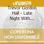 Trevor Gordon Hall - Late Night With Headphones 1 cd musicale di Trevor Gordon Hall
