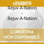 Rejuv-A-Nation - Rejuv-A-Nation cd musicale di Rejuv