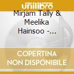 Mirjam Tally  & Meelika Hainsoo - Unej??Gi cd