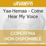 Yaa-Hemaa - Come Hear My Voice cd