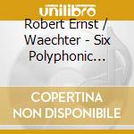 Robert Ernst / Waechter - Six Polyphonic Studies For Violin cd