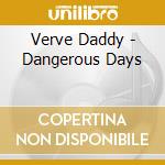 Verve Daddy - Dangerous Days cd