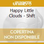 Happy Little Clouds - Shift cd