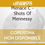 Menace C - Shots Of Mennessy cd musicale di Menace C