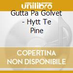 Gutta Pa Golvet - Hytt Te Pine cd
