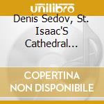 Denis Sedov, St. Isaac'S Cathedral Choir & Lev Dunaev - Miserere: Russian Orthodox Music cd