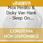 Mox Perdito & Dicky Van Hank - Sleep On Any Rug cd musicale di Mox Perdito & Dicky Van Hank