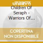 Children Of Seraph - Warriors Of Light cd musicale di Children Of Seraph