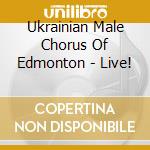 Ukrainian Male Chorus Of Edmonton - Live! cd